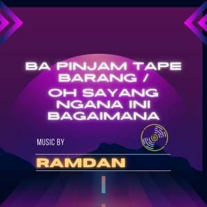 RAMDAN的專輯Ba Pinjam Tape Barang/ Oh Sayang Ngana Ini Bagaimana (Remix)