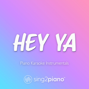Album Hey Ya! (Piano Karaoke Instrumentals) oleh Sing2Piano