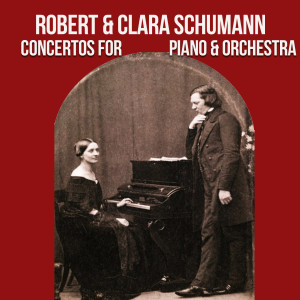 Robert & Clara Schumann, Concertos for Piano & Orchestra