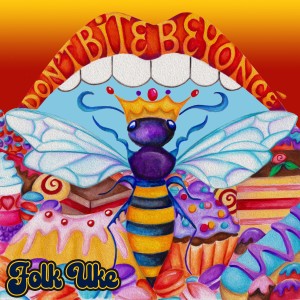 ดาวน์โหลดและฟังเพลง Don't Bite Beyoncé พร้อมเนื้อเพลงจาก Folk Uke