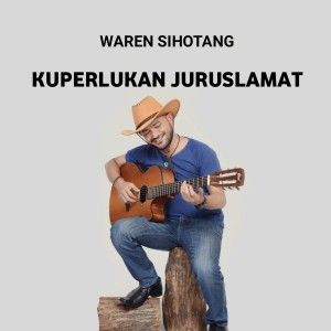 Dengarkan KUPERLUKAN JURUSLAMAT lagu dari Waren Sihotang dengan lirik