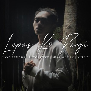 Dengarkan Lepas Ko Pergi lagu dari Lano Lumowa dengan lirik