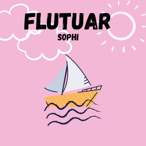 ดาวน์โหลดและฟังเพลง Flutuar พร้อมเนื้อเพลงจาก Sophi