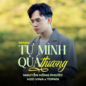 Nguyễn Hồng Phước的專輯Tự Mình Quá Thương (Remix)