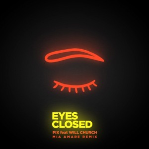 ดาวน์โหลดและฟังเพลง Eyes Closed (Mia Amare Remix) พร้อมเนื้อเพลงจาก P.I.X.