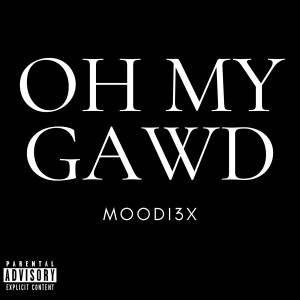 收聽Moodi3x的Oh My Gawd (Explicit)歌詞歌曲