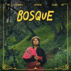 La Reformula的專輯Bosque (feat. Lion Nativo & Solange)
