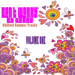 Don't Worry Be Happy - Chillout Summer Tracks, Volume One