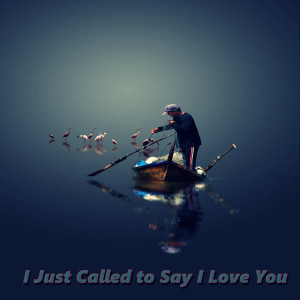 I Just Called to Say I Love You
