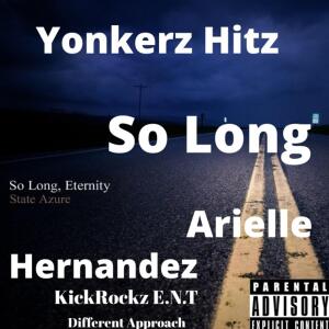 ดาวน์โหลดและฟังเพลง So Long by Arielle Hernandez & Yonkerz Hitz KickRockz E.N.T Different Approach (feat. Arielle Hernandez) (Explicit) พร้อมเนื้อเพลงจาก Yonkerz Hitz
