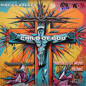 Rocky Valley的專輯Child Of GOD (Hosted By DJ Wayne Michael)
