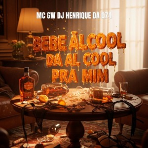 BEBE ÁLCOOL DA AL COOL PRA MIM (Explicit) dari DJ Henrique Da 074