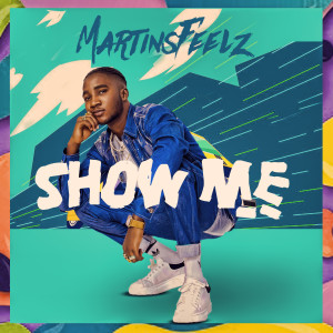 Dengarkan lagu Show Me nyanyian Martinsfeelz dengan lirik