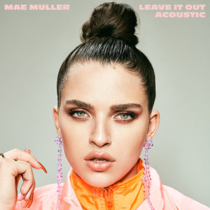 收聽Mae Muller的Leave It Out (Acoustic)歌詞歌曲