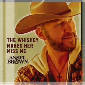 ดาวน์โหลดและฟังเพลง The Whiskey Makes Her Miss Me พร้อมเนื้อเพลงจาก Ansel Brown