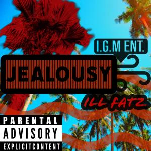 ILL FATZ的專輯Jealousy (Explicit)