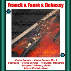 Album Franck & Fauré & Debussy : Violin Sonata -Violin Sonata No. 1 - Berceuse - Violin Sonata - Preludes, Minstrels from Jacques Thibaud