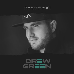 ดาวน์โหลดและฟังเพลง Little More Be Alright พร้อมเนื้อเพลงจาก Drew Green