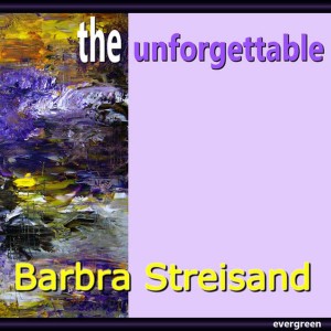 Barbra Streisand的專輯Barbra Streisand – the Unforgettable
