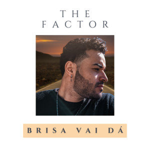 收聽The Factor的Brisa Vai Dá歌詞歌曲