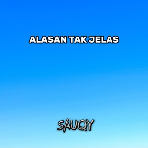 Dengarkan Alasan Tak Jelas lagu dari Sauqy dengan lirik
