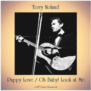 Terry Noland的專輯Puppy Love / Oh Baby! Look at Me (All Tracks Remastered)
