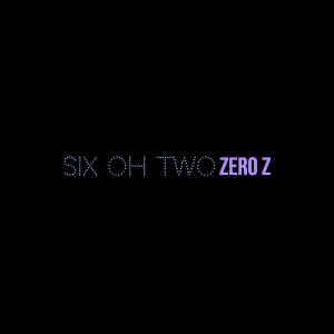Listen to Six Oh Two (Explicit) song with lyrics from Zero Z