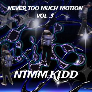 NTMM.KIDD的專輯Never too much motion vol.3 (Explicit)