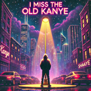 ดาวน์โหลดและฟังเพลง I Miss the Old Kanye (Explicit) พร้อมเนื้อเพลงจาก shaaye
