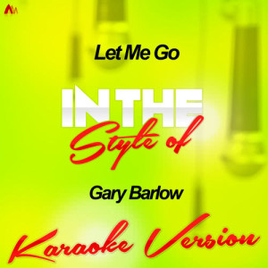 收聽Ameritz Audio Karaoke的Let Me Go (In the Style of Gary Barlow) [Karaoke Version] (Karaoke Version)歌詞歌曲