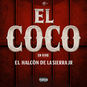 Album El Coco (En Vivo) [Explicit] from El Halcon De La Sierra Jr