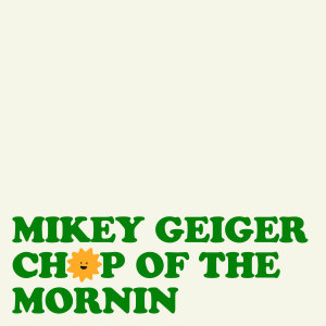 Mikey Geiger的專輯Chop of the Mornin