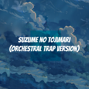 收聽群星的Suzume No Tojimari (Orchestral Trap Version)歌詞歌曲