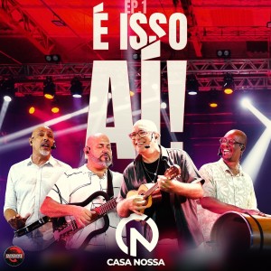 Casa Nossa的專輯É Isso Aí! - EP. 1 (Ao Vivo)