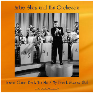 Lover Come Back To Me / My Heart Stood Still (All Tracks Remastered) dari Artie Shaw and his Orchestra