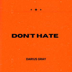 Dengarkan lagu Don't Hate (Explicit) nyanyian Darius Gray dengan lirik