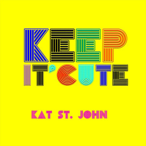 Kat St. John的專輯Keep It Cute (Explicit)
