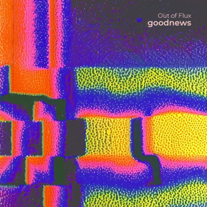 收聽Out of Flux的goodnews歌詞歌曲