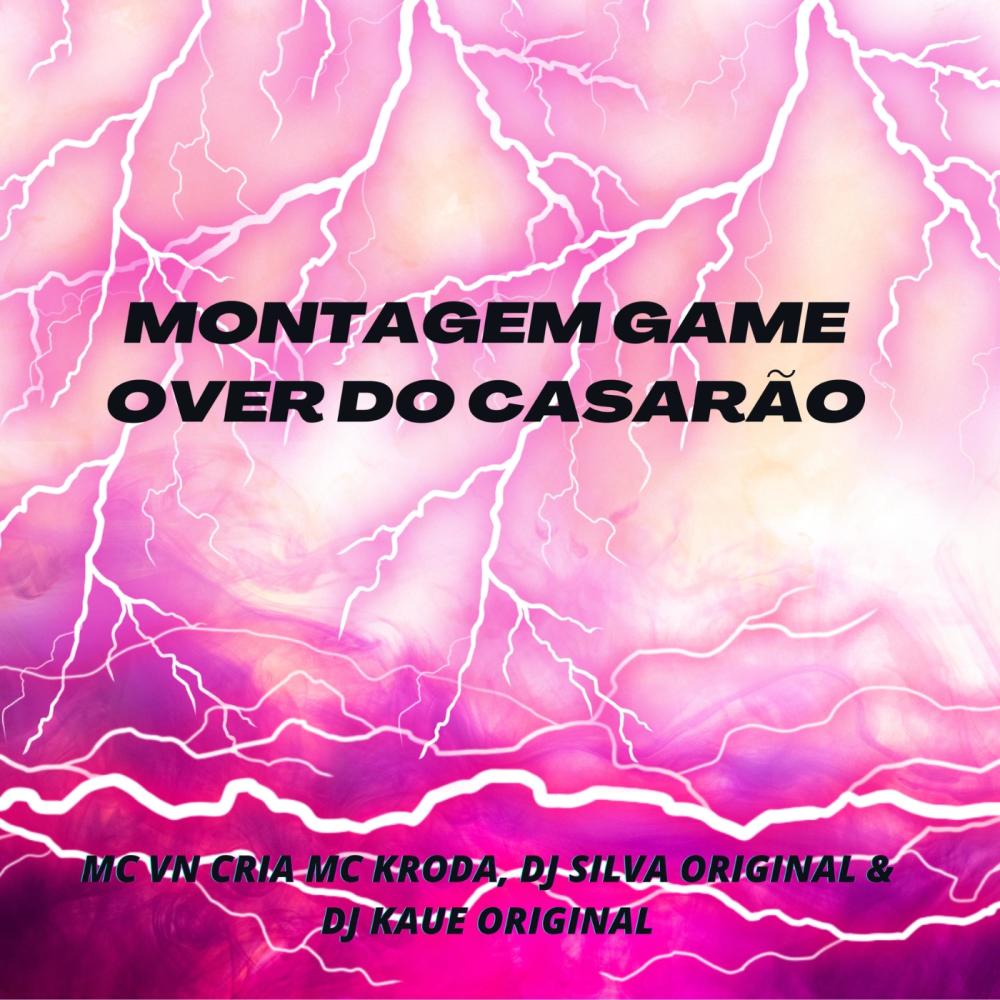 Montagem Game Over do Casarão (feat. MC Kroda Oficial, DJ Silva Original & DJ Kaue Original|Explicit)
