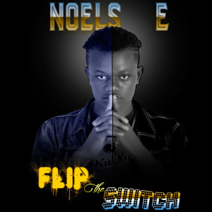 ดาวน์โหลดและฟังเพลง Flip the Switch (Explicit) พร้อมเนื้อเพลงจาก Noels E