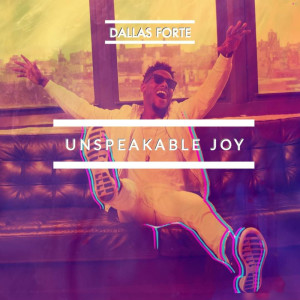 ดาวน์โหลดและฟังเพลง Unspeakable Joy พร้อมเนื้อเพลงจาก Dallas Forte