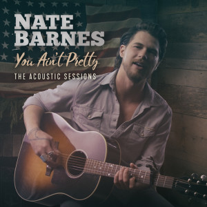 Nate Barnes的專輯You Ain't Pretty (The Acoustic Sessions)