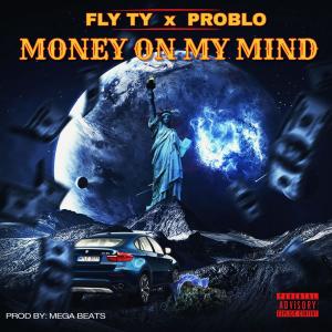 Fly Ty的專輯MONEY ON MY MIND (feat. PROBLO) [Explicit]