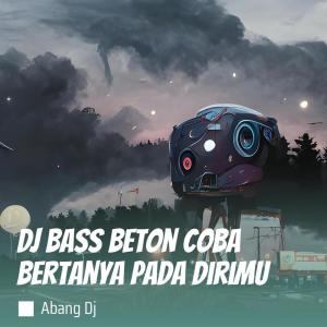 Album Dj Bass Beton Coba Bertanya Pada Dirimu oleh Abang Dj