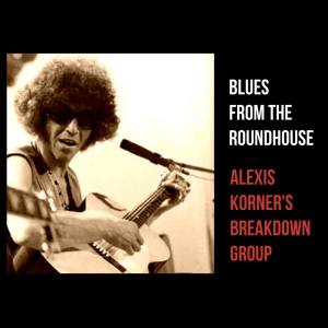 อัลบัม Blues from the Roundhouse ศิลปิน Alexis Korner's Breakdown Group