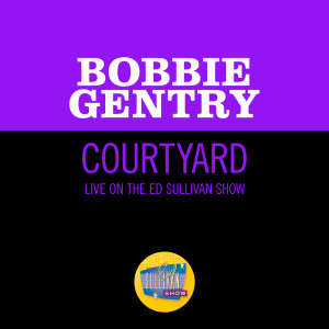 อัลบัม Courtyard (Live On The Ed Sullivan Show, February 18, 1968) ศิลปิน Bobbie Gentry