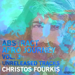 อัลบัม Abstract Afro Journey, Vol. 3: Unreleased Tracks ศิลปิน Christos Fourkis