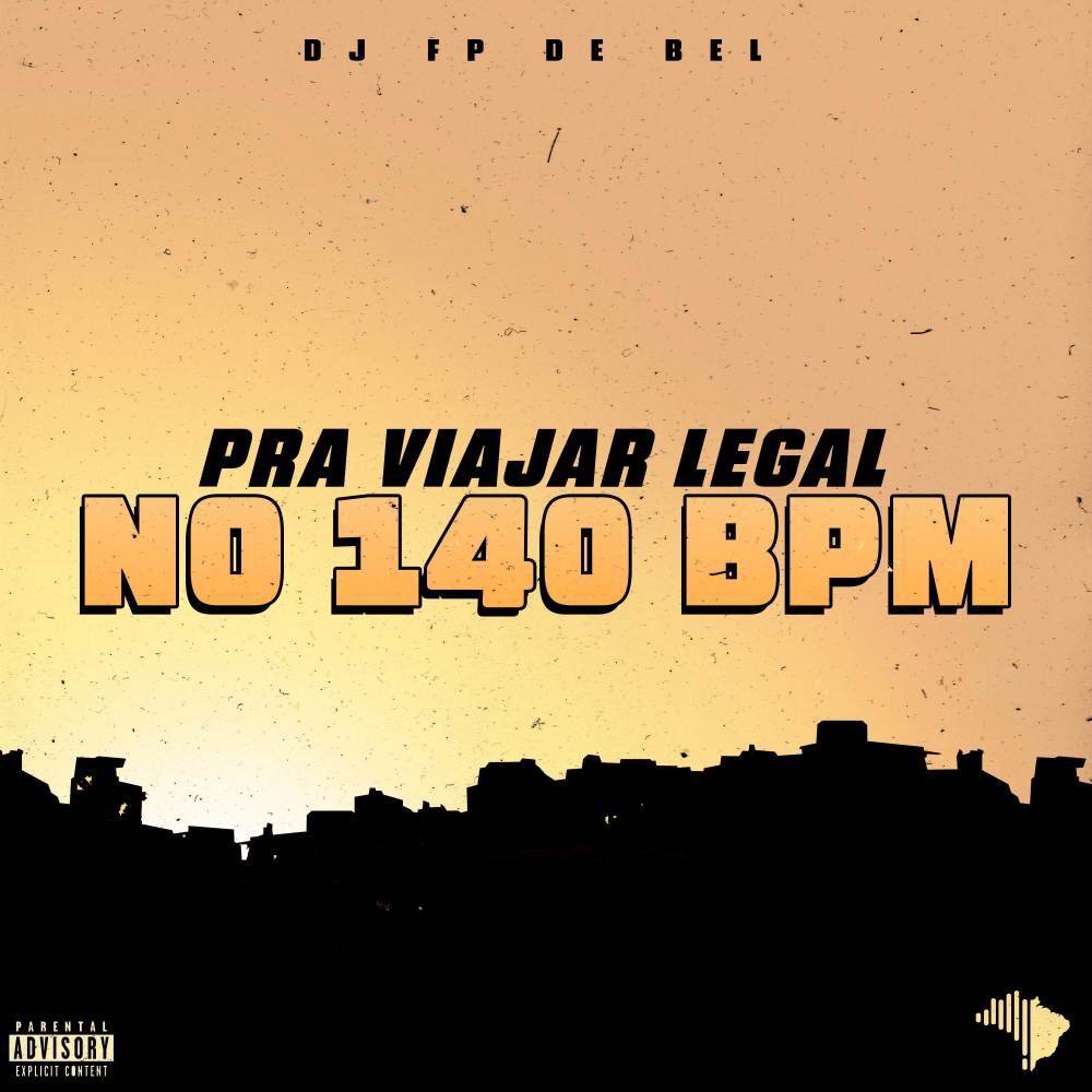 PRA VIAJAR LEGAL NO 140 BPM (Explicit)
