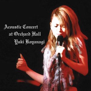 YUKI KOYANAGI的專輯Acoustic Concert At Orchard Hall