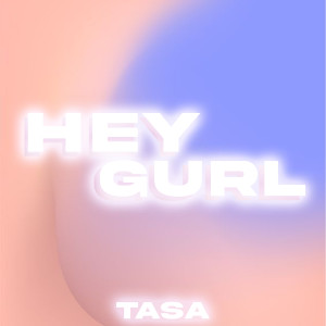 Tasa的專輯Hey Gurl (Explicit)